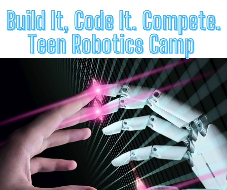 Build it. Code it. Compete. Teen Robotics Camp with image of a person's human hand and a robotic hand touching fingers with pink sparks.